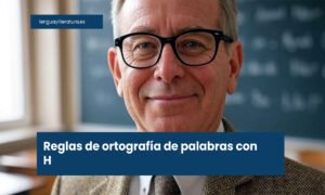 Reglas de ortografía de palabras con H