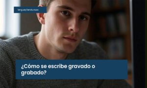 como se escribe gravado o grabado